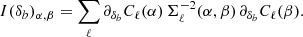 $$ \begin{aligned} I(\delta _b)_{\alpha ,\beta } = \sum _{\ell } \partial _{\delta _b} C_\ell (\alpha ) \, \Sigma ^{-2}_\ell (\alpha ,\beta ) \, \partial _{\delta _b} C_\ell (\beta ) . \end{aligned} $$