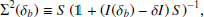 $$ \begin{aligned} \Sigma ^2(\delta _b)&\equiv S \, (\mathbb{1} +(I(\delta _b) - \delta I) \, S)^{-1}, \end{aligned} $$