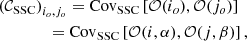 $$ \begin{aligned}&\left(\mathcal{C} _\mathrm{SSC} \right)_{i_o,j_o} = \mathrm{Cov} _\mathrm{SSC} \left[\mathcal{O} (i_o) , \mathcal{O} (j_o) \right] \nonumber \\&\qquad \qquad = \mathrm{Cov} _\mathrm{SSC} \left[\mathcal{O} (i,\alpha ) , \mathcal{O} (j,\beta ) \right], \end{aligned} $$