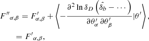 $$ \begin{aligned}&{F^{\prime \prime }}_{\alpha ,\beta } = F^{\prime }_{\alpha ,\beta } + \left\langle -\frac{\partial ^2 \ln \delta _D\left(\hat{\delta _b} - \cdots \right)}{\partial \theta ^{\prime }_{\alpha } \, \partial \theta ^{\prime }_{\beta }} | \theta ^{\prime }\right\rangle , \nonumber \\&\qquad \, = {F^{\prime }}_{\alpha ,\beta }, \end{aligned} $$