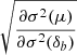 $ \sqrt{\frac{\partial \sigma^2(\mu)}{\partial \sigma^2(\delta_b)}} $