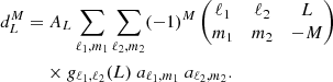 $$ \begin{aligned} \nonumber d^M_L =&\ A_L \sum _{\ell _1,m_1} \sum _{\ell _2,m_2} (-1)^M \begin{pmatrix} \ell _1&\ell _2&L \\ m_1&m_2&-M \end{pmatrix}\\&\times g_{\ell _1,\ell _2}(L) \ a_{\ell _1,m_1} \ a_{\ell _2,m_2} . \end{aligned} $$
