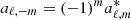 $ a_{\ell,-m}= (-1)^m a_{\ell,m}^* $