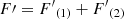 $ F\prime={F^\prime}_{(1)}+{F^\prime}_{(2)} $