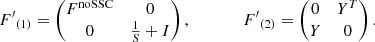 $$ \begin{aligned} {F^{\prime }}_{(1)} = \begin{pmatrix} F^\mathrm{noSSC}&0 \\ 0&\frac{1}{S}+I\end{pmatrix}, \qquad \qquad {F^{\prime }}_{(2)} = \begin{pmatrix} 0&Y^T \\ Y&0 \end{pmatrix}. \end{aligned} $$