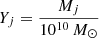 $ Y_j=\dfrac{M_j}{10^{10}\,M_{\odot}} $