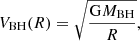 $$ \begin{aligned} V_{\rm BH}(R) = \sqrt{\dfrac{\mathrm{G}M_{\rm BH}}{R}}, \end{aligned} $$