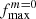 $ f_{\mathrm{max}}^{m=0} $