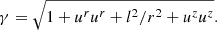 $$ \begin{aligned} \gamma =\sqrt{1+u^ru^r+l^2/r^2+u^zu^z}. \end{aligned} $$