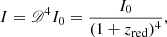 $$ \begin{aligned} I=\fancyscript {D}^4 I_0=\frac{I_0}{(1+z_{\rm red})^4}, \end{aligned} $$