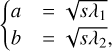 $\left\{ {\matrix{ {a\quad = \sqrt {s{\lambda _1}} } \cr {b\quad = \sqrt {s{\lambda _2}} ,} \cr } } \right.$