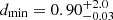 $ d_\mathrm{{min}}=0.90^{+2.0}_{-0.03} $