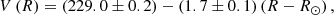 $$ \begin{aligned} V\left(R\right) = \left(229.0 \pm 0.2\right) - \left(1.7 \pm 0.1\right)\left(R - R_\odot \right), \end{aligned} $$