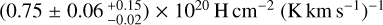 $\left( {0.75 \pm 0.06_{ - 0.02}^{ + 0.15}} \right) \times {10^{20}}{\rm{H}}\,{\rm{c}}{{\rm{m}}^{ - 2}}{\left( {{\rm{K}}\,{\rm{km}}\,{{\rm{s}}^{ - 1}}} \right)^{ - 1}}$