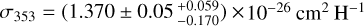 ${\sigma _{353}} = \left( {1.370 \pm 0.05_{ - 0.170}^{ + 0.059}} \right) \times {10^{ - 26}}{\rm{c}}{{\rm{m}}^2}{{\rm{H}}^{ - 1}}$