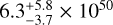 $6.3_{ - 3.7}^{ + 5.8} \times {10^{50}}$