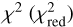 ${\chi ^2}\left( {\chi _{{\rm{red}}}^2} \right)$