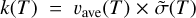 $k\left( T \right) = {\upsilon _{{\rm{ave}}}}\left( T \right) \times \tilde \sigma \,\,\left( T \right)$