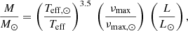$$ \begin{aligned} \frac{M}{M_\odot } = \left(\frac{T_{\rm eff,\odot }}{T_{\rm eff}}\right)^{3.5}\ \left(\frac{\nu _{\rm max}}{\nu _{\rm max,\odot }}\right) \ \left(\frac{L}{L_\odot }\right), \end{aligned} $$