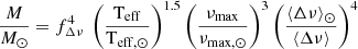 $$ \begin{aligned} \frac{M}{M_\odot } = f_{\Delta \nu }^4 \ \left(\frac{\mathrm{T_{eff}}}{\mathrm{T_{eff,\odot }}}\right)^{1.5}\left(\frac{\nu _{\rm max}}{\nu _{\rm max,\odot }}\right)^3 \left(\frac{\left\langle \Delta \nu \right\rangle _\odot }{\left\langle \Delta \nu \right\rangle }\right)^4 \end{aligned} $$