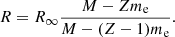 $$ \begin{aligned} R = R_\infty \frac{M-Zm_{\rm e}}{M-(Z-1)m_{\rm e}}. \end{aligned} $$