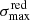 $ \sigma_{\mathrm{max}}^{\mathrm{red}} $