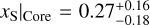 ${\left. {{x_{\rm{S}}}} \right|_{{\rm{Core}}}} = 0.27_{ - 0.18}^{ + 0.16}$