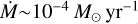 $\dot M \sim {10^{ - 4}}{M_ \odot }\,{\rm{y}}{{\rm{r}}^{ - 1}}$