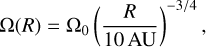 ${\rm{\Omega }}\left( R \right) = {{\rm{\Omega }}_0}{\left( {{R \over {10{\rm{AU}}}}} \right)^{{{ - 3} \mathord{\left/ {\vphantom {{ - 3} 4}} \right. \kern-\nulldelimiterspace} 4}}},$