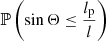 $ \mathbb{P}\left(\sin{\Theta} \leq \frac{l_{\mathrm{p}}}{l}\right) $