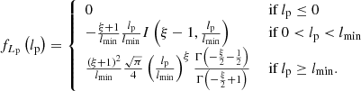 $$ \begin{aligned} f_{L_\mathrm{p} }\left(l_\mathrm{p} \right) = {\left\{ \begin{array}{ll} 0&\text{ if } l_\mathrm{p} \le 0\\ -\frac{\xi +1}{l_\mathrm{min} }\frac{l_\mathrm{p} }{l_\mathrm{min} }I\left(\xi -1,\frac{l_\mathrm{p} }{l_\mathrm{min} }\right)&\text{ if } 0 < l_\mathrm{p} < l_\mathrm{min} \\ \frac{\left(\xi +1\right)^2}{l_\mathrm{min} }\frac{\sqrt{\pi }}{4}\left(\frac{l_\mathrm{p} }{l_\mathrm{min} }\right)^\xi \frac{\Gamma \left(-\frac{\xi }{2}-\frac{1}{2}\right)}{\Gamma \left(-\frac{\xi }{2}+1\right)}&\text{ if } l_\mathrm{p} \ge l_\mathrm{min} . \end{array}\right.} \end{aligned} $$