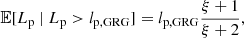 $$ \begin{aligned} \mathbb{E} [L_\mathrm{p} \ \vert \ L_\mathrm{p} >l_\mathrm{p,GRG} ] = l_\mathrm{p,GRG} \frac{\xi +1}{\xi +2}, \end{aligned} $$