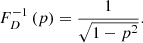 $$ \begin{aligned} F_D^{-1}\left(p\right) = \frac{1}{\sqrt{1-p^2}}. \end{aligned} $$
