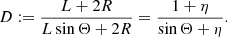 $$ \begin{aligned} D := \frac{L + 2R}{L\sin {\Theta } + 2R} = \frac{1 + \eta }{\sin {\Theta } + \eta }. \end{aligned} $$
