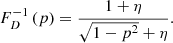 $$ \begin{aligned} F_D^{-1}\left(p\right) = \frac{1+\eta }{\sqrt{1 - p^2}+\eta }. \end{aligned} $$