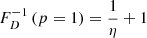 $ F_D^{-1}\left(p = 1\right) = \frac{1}{{\eta}} + 1 $