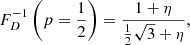 $$ \begin{aligned} F_D^{-1}\left(p=\frac{1}{2}\right) = \frac{1 + \eta }{\frac{1}{2}\sqrt{3} + \eta }, \end{aligned} $$