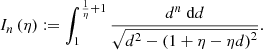 $$ \begin{aligned} I_n\left(\eta \right) := \int _1^{\frac{1}{\eta }+1} \frac{d^n\ \mathrm{d} d}{\sqrt{d^2 - \left(1+\eta -\eta d\right)^2}}. \end{aligned} $$
