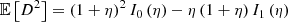 $$ \begin{aligned} \mathbb{E} \left[D^2\right] = \left(1+\eta \right)^2 I_0\left(\eta \right) - \eta \left(1+\eta \right) I_1\left(\eta \right) \end{aligned} $$