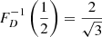 $ F_D^{-1}\left(\frac{1}{2}\right) = \frac{2}{\sqrt{3}} $