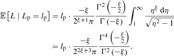 $$ \begin{aligned} \mathbb{E} \left[L\ \vert \ L_\mathrm{p} = l_\mathrm{p} \right]&= l_\mathrm{p} \cdot \frac{-\xi }{2^{\xi +1}\pi }\frac{\Gamma ^2\left(-\frac{\xi }{2}\right)}{\Gamma \left(-\xi \right)} \int _1^\infty \frac{\eta ^\xi \ \mathrm{d} \eta }{\sqrt{\eta ^2 - 1}}\nonumber \\&= l_\mathrm{p} \cdot \frac{-\xi }{2^{2\xi +3}\pi } \frac{\Gamma ^4\left(-\frac{\xi }{2}\right)}{\Gamma ^2\left(-\xi \right)}. \end{aligned} $$