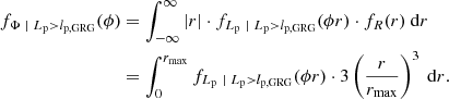 $$ \begin{aligned} f_{\Phi \ \vert \ L_\mathrm{p} > l_\mathrm{p,GRG} }(\phi )&= \int _{-\infty }^\infty |r| \cdot f_{L_\mathrm{p} \ \vert \ L_\mathrm{p} >l_\mathrm{p,GRG} }(\phi r) \cdot f_R(r)\ \mathrm{d} r\nonumber \\&= \int _0^{r_\mathrm{max} } f_{L_\mathrm{p} \ \vert \ L_\mathrm{p} >l_\mathrm{p,GRG} }(\phi r) \cdot 3 \left(\frac{r}{r_\mathrm{max} }\right)^3\ \mathrm{d} r. \end{aligned} $$