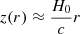 $ z(r) \approx \frac{H_0}{c}r $
