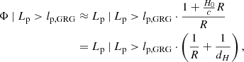 $$ \begin{aligned} \Phi \ \vert \ L_\mathrm{p} > l_\mathrm{p,GRG}&\approx L_\mathrm{p} \ \vert \ L_\mathrm{p} > l_\mathrm{p,GRG} \cdot \frac{1+\frac{H_0}{c} R}{R}\nonumber \\&= L_\mathrm{p} \ \vert \ L_\mathrm{p} > l_\mathrm{p,GRG} \cdot \left(\frac{1}{R} + \frac{1}{d_H}\right), \end{aligned} $$