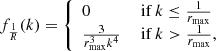 $$ \begin{aligned} f_{\frac{1}{R}}(k) = {\left\{ \begin{array}{ll} 0&\text{ if } k \le \frac{1}{r_\mathrm{max} }\\ \frac{3}{r_\mathrm{max} ^3 k^4}&\text{ if } k > \frac{1}{r_\mathrm{max} }, \end{array}\right.} \end{aligned} $$