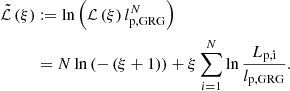 $$ \begin{aligned} \tilde{\mathcal{L} }\left(\xi \right)&:= \ln {\left(\mathcal{L} \left(\xi \right) l_\mathrm{p, GRG} ^N\right)}\nonumber \\&= N\ln {\left(-\left(\xi +1\right)\right)} + \xi \sum _{i=1}^N \ln {\frac{L_\mathrm{p,i} }{l_\mathrm{p,GRG} }}. \end{aligned} $$