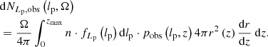 $$ \begin{aligned}&\mathrm{d} N_{L_\mathrm{p} ,\mathrm{obs} }\left(l_\mathrm{p} ,\Omega \right)\nonumber \\&= \frac{\Omega }{4\pi }\int _0^{z_\mathrm{max} } n \cdot f_{L_\mathrm{p} }\left(l_\mathrm{p} \right) \mathrm{d} l_\mathrm{p} \cdot p_\mathrm{obs} \left(l_\mathrm{p} ,z\right) 4\pi r^2\left(z\right) \frac{\mathrm{d} r}{\mathrm{d} z}\ \mathrm{d} z. \end{aligned} $$