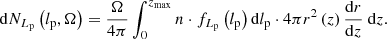 $$ \begin{aligned} \mathrm{d} N_{L_\mathrm{p} }\left(l_\mathrm{p} ,\Omega \right) = \frac{\Omega }{4\pi }\int _0^{z_\mathrm{max} } n \cdot f_{L_\mathrm{p} }\left(l_\mathrm{p} \right) \mathrm{d} l_\mathrm{p} \cdot 4\pi r^2\left(z\right) \frac{\mathrm{d} r}{\mathrm{d} z}\ \mathrm{d} z. \end{aligned} $$
