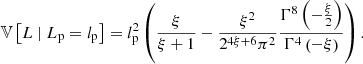 $$ \begin{aligned} \mathbb{V} \left[L\ \vert \ L_\mathrm{p} = l_\mathrm{p} \right] = l_\mathrm{p} ^2\left(\frac{\xi }{\xi + 1} - \frac{\xi ^2}{2^{4\xi + 6}\pi ^2}\frac{\Gamma ^8\left(-\frac{\xi }{2}\right)}{\Gamma ^4\left(-\xi \right)}\right). \end{aligned} $$