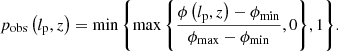 $$ \begin{aligned} p_\mathrm{obs} \left(l_\mathrm{p} ,z\right) = \min {\left\{ \max {\left\{ \frac{\phi \left(l_\mathrm{p} ,z\right) - \phi _\mathrm{min} }{\phi _\mathrm{max} -\phi _\mathrm{min} }, 0\right\} }, 1\right\} }. \end{aligned} $$
